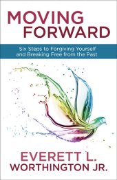 book Moving Forward: Six Steps to Forgiving Yourself and Breaking Free from the Past