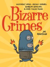 book Bizarre Crimes: Dastardly Deeds, Devious Schemes, Bumbling Burglars, & Other Foolish Felons