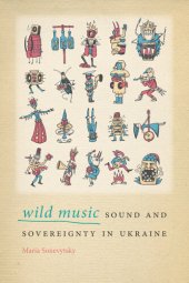 book Wild Music: Sound and Sovereignty in Ukraine