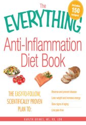 book The Everything Anti-Inflammation Diet Book: The easy-to-follow, scientifically-proven plan to  Reverse and prevent disease   Lose weight and increase energy   Slow signs of aging   Live pain-free