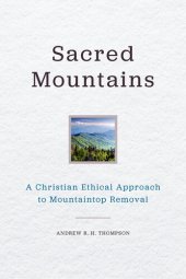 book Sacred Mountains: A Christian Ethical Approach to Mountaintop Removal