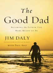 book The Good Dad: Becoming the Father You Were Meant to Be