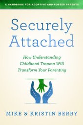 book Securely Attached: How Understanding Childhood Trauma Will Transform Your Parenting- A Handbook  for Adoptive and Foster Parents