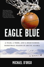 book Eagle Blue: A Team, a Tribe, and a High School Basketball Season in Arctic Alaska