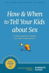 book How and When to Tell Your Kids about Sex: A Lifelong Approach to Shaping Your Child's Sexual Character