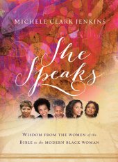 book She Speaks: Wisdom From the Women of the Bible to the Modern Black Woman