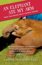 book An Elephant Ate My Arm: More true stories from a curious traveler