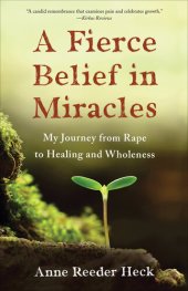 book A Fierce Belief in Miracles: My Journey from Rape to Healing and Wholeness