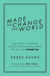 book Made to Change the World: How Ordinary People Are Called To Do Extraordinary Work, The Story of Project 615