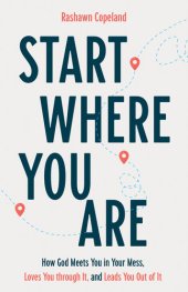 book Start Where You Are: How God Meets You in Your Mess, Loves You Through It, and Leads You Out of It