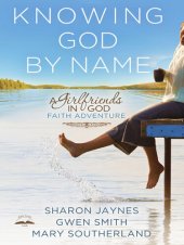 book Knowing God by Name: A Girlfriends in God Faith Adventure