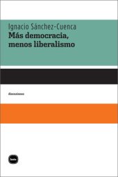 book Más Democracia, Menos Liberalismo