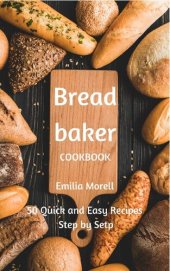 book Bread Baker Cookbook: Bread making bible for beginner step by step