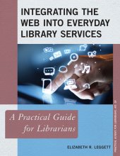 book Integrating the Web into Everyday Library Services: A Practical Guide for Librarians