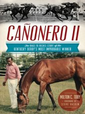 book Cañonero II: The Rags to Riches Story of the Kentucky Derby's Most Improbable Winner