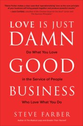 book Love is Just Damn Good Business: Do What You Love in the Service of People Who Love What You Do