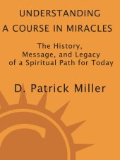 book Understanding a Course in Miracles: The History, Message, and Legacy of a Spiritual Path for Today