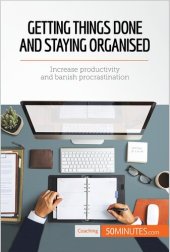 book Getting Things Done and Staying Organised: Increase productivity and banish procrastination