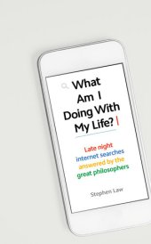 book What Am I Doing with My Life?: And other late night internet searches answered by the great philosophers