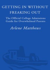 book Getting in Without Freaking Out: The Official College Admissions Guide for Overwhelmed Parents