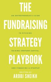 book The Fundraising Strategy Playbook: An Entrepreneur's Guide To Pitching, Raising Venture Capital, and Financing a Startup