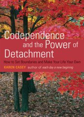 book Codependence and the Power of Detachment: How to Set Boundaries and Make Your Life Your Own