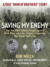 book Saving My Enemy: How Two WWII Soldiers Fought Against Each Other and Later Forged a Friendship That Saved Their Lives