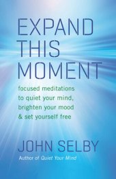 book Expand This Moment: Focused Meditations to Quiet Your Mind, Brighten Your Mood, and Set Yourself Free