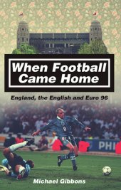 book When Football Came Home: England, the English and Euro 96