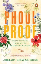 book Phoolproof: Indian flowers, their myths, traditions and usage