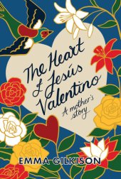 book The Heart of Jesús Valentino: A mother's story