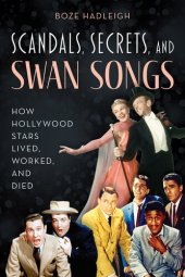 book Scandals, Secrets and Swansongs: How Hollywood Stars Lived, Worked, and Died