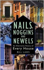 book Nails, Noggins And Newels: An Alternative History Of Every House