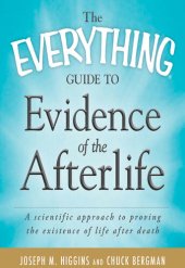 book The Everything Guide to Evidence of the Afterlife: A scientific approach to proving the existence of life after death