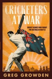 book Cricketers at War: Cricket Heroes Who Also Fought for Australia in Battle