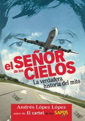 book El señor de los cielos: La verdadera historia del mito