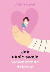 book Jak ukoić swoje wewnętrzne dziecko