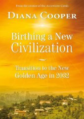 book Birthing A New Civilization: Transition to the New Golden Age in 2032