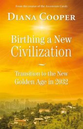 book Birthing a New Civilization: Transition to the New Golden Age in 2032