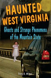 book Haunted West Virginia: Ghosts and Strange Phenomena of the Mountain State