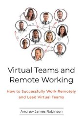 book Virtual Teams and Remote Working: How to Successfully Work Remotely and Lead Virtual Teams