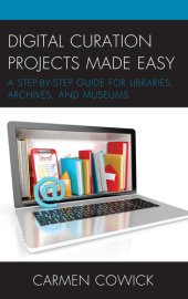 book Digital Curation Projects Made Easy: A Step-By-Step Guide for Libraries, Archives, and Museums