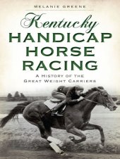 book Kentucky Handicap Horse Racing: A History of the Great Weight Carriers