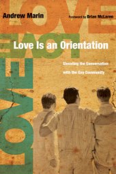 book Love Is an Orientation: Elevating the Conversation with the Gay Community