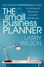 book The Small Business Planner: The Complete Entrepreneurial Guide to Starting and Operating a Successful Small Business