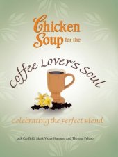 book Chicken Soup for the Coffee Lover's Soul: Celebrating the Perfect Blend