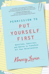 book Permission to Put Yourself First: Questions, Exercises, and Advice to Transform All Your Relationships