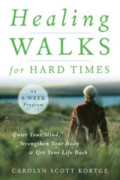 book Healing Walks for Hard Times: Quiet Your Mind, Strengthen Your Body, and Get Your Life Back