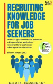 book Recruiting Knowledge for Job Seekers: Criteria of applicant selection & procedures, writing unsolicited applications, recruitment tests & references, online reputation & interviews