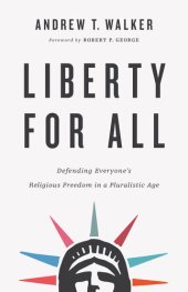 book Liberty for All: Defending Everyone's Religious Freedom in a Pluralistic Age